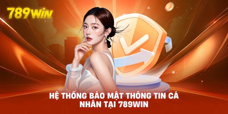Hệ thống bảo mật thông tin cá nhân tại 789WIN